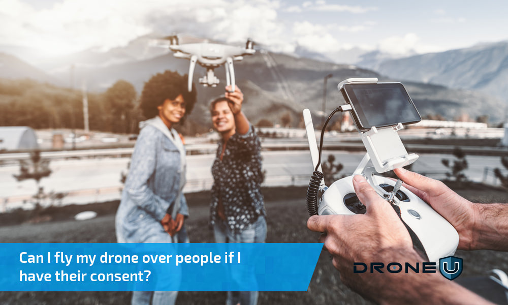 Can I fly my drone over people if I have their consent?